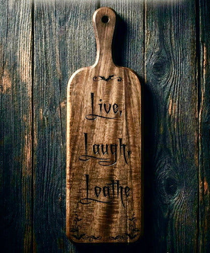 Charcuterie Board - “Live, Laugh, Loathe" engraved on beautiful Acacia Paddle Shaped Board Funny bats 16” X 5” Serving Tray