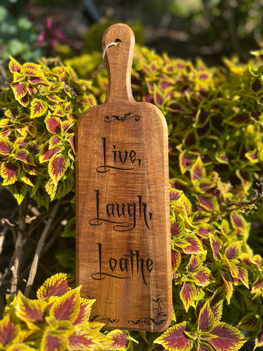 Charcuterie Board - “Live, Laugh, Loathe’ engraved on beautiful Acacia Paddle Shaped Board Funny bats 16” X 5”