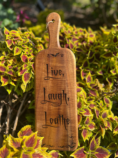 Charcuterie Board - “Live, Laugh, Loathe’ engraved on beautiful Acacia Paddle Shaped Board Funny bats 16” X 5”
