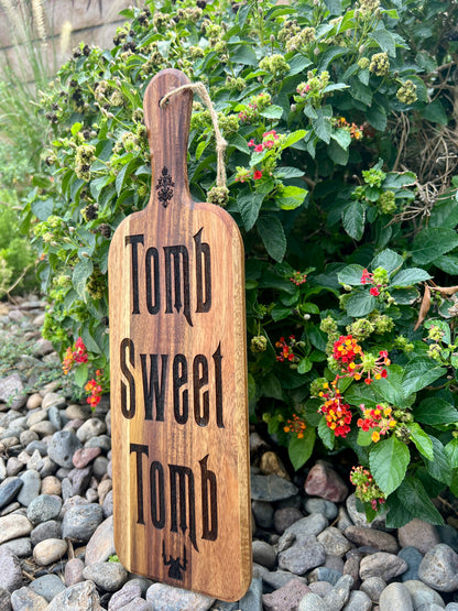 Charcuterie Board - “Tomb Sweet Tomb’ engraved on beautiful Acacia Paddle Board 16” X 5” Serving Tray